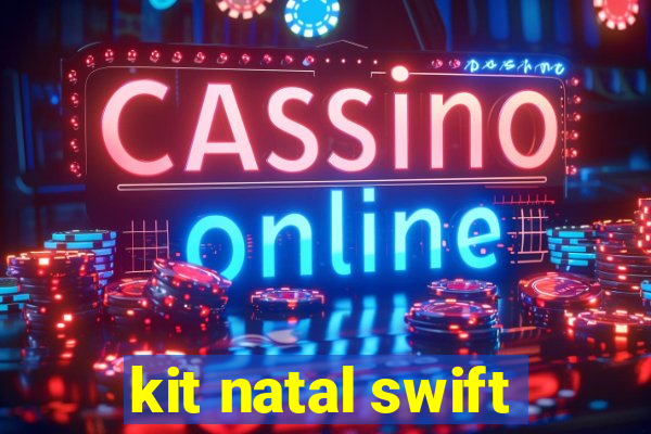 kit natal swift